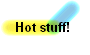 Hot stuff! 