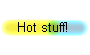 Hot stuff! 